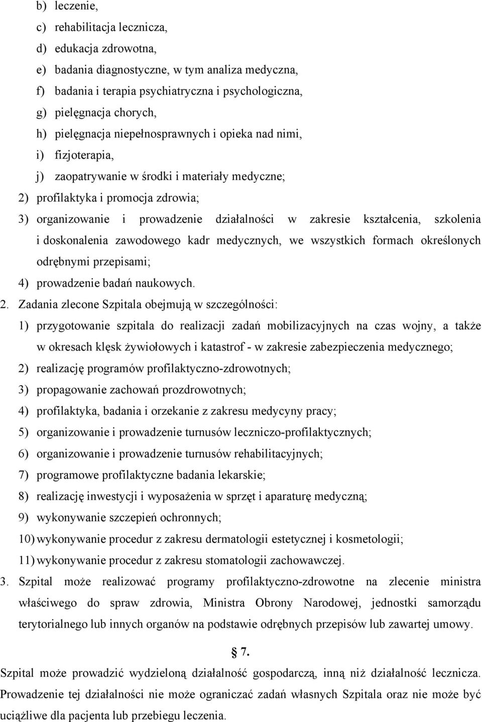 zakresie kształcenia, szkolenia i doskonalenia zawodowego kadr medycznych, we wszystkich formach określonych odrębnymi przepisami; 4) prowadzenie badań naukowych. 2.