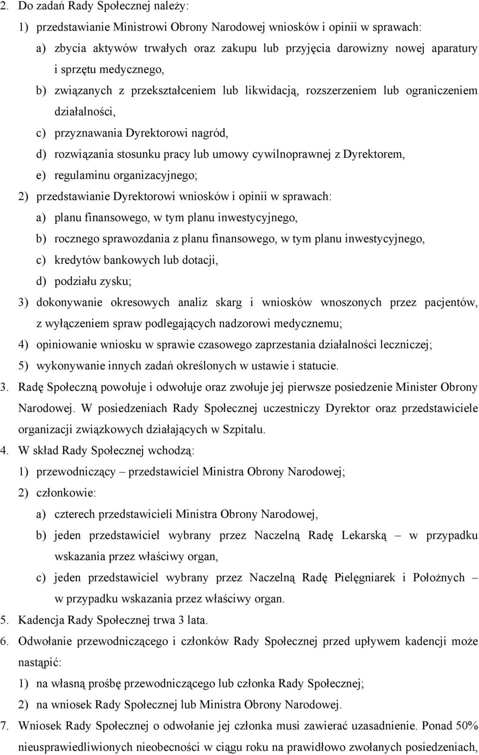 cywilnoprawnej z Dyrektorem, e) regulaminu organizacyjnego; 2) przedstawianie Dyrektorowi wniosków i opinii w sprawach: a) planu finansowego, w tym planu inwestycyjnego, b) rocznego sprawozdania z