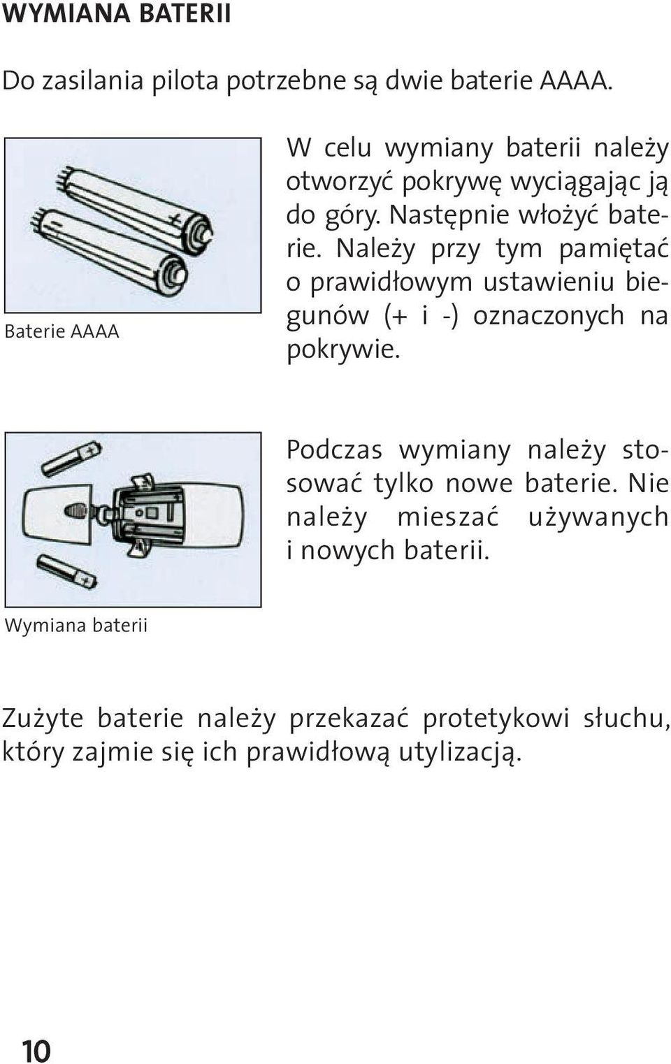 Należy przy tym pamiętać o prawidłowym ustawieniu biegunów (+ i -) oznaczonych na pokrywie.