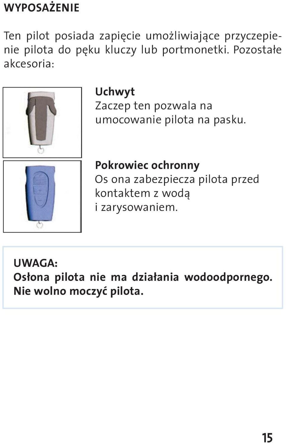 Pozostałe akcesoria: Uchwyt Zaczep ten pozwala na umocowanie pilota na pasku.