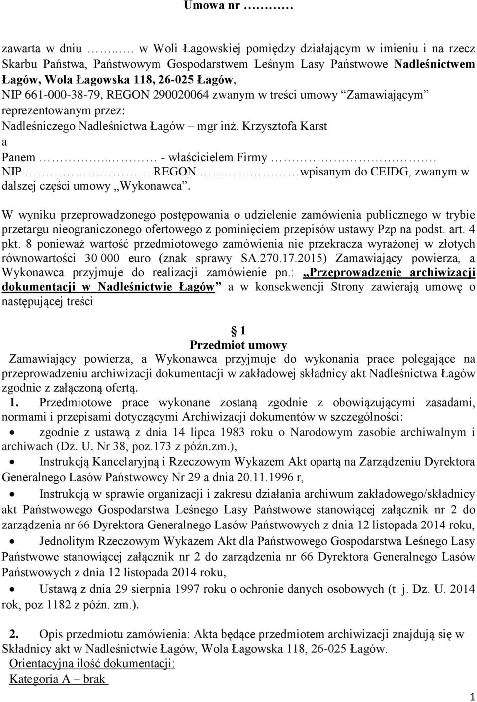 REGON 290020064 zwanym w treści umowy Zamawiającym reprezentowanym przez: Nadleśniczego Nadleśnictwa Łagów mgr inż. Krzysztofa Karst a Panem.. - właścicielem Firmy.