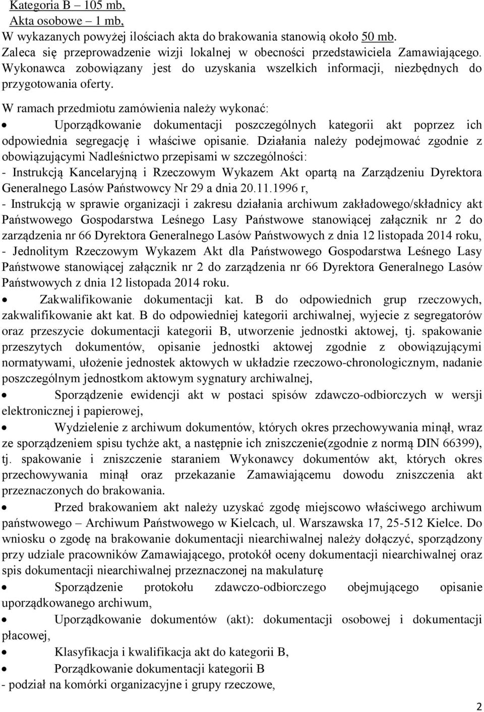 W ramach przedmiotu zamówienia należy wykonać: Uporządkowanie dokumentacji poszczególnych kategorii akt poprzez ich odpowiednia segregację i właściwe opisanie.