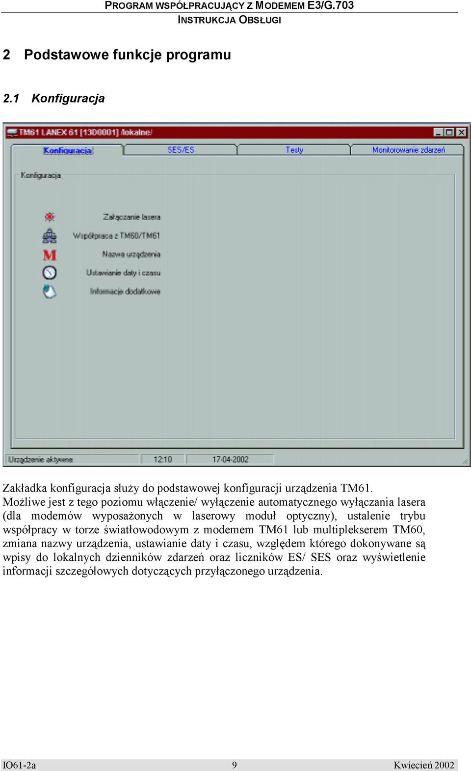 trybu współpracy w torze światłowodowym z modemem TM61 lub multiplekserem TM60, zmiana nazwy urządzenia, ustawianie daty i czasu, względem którego