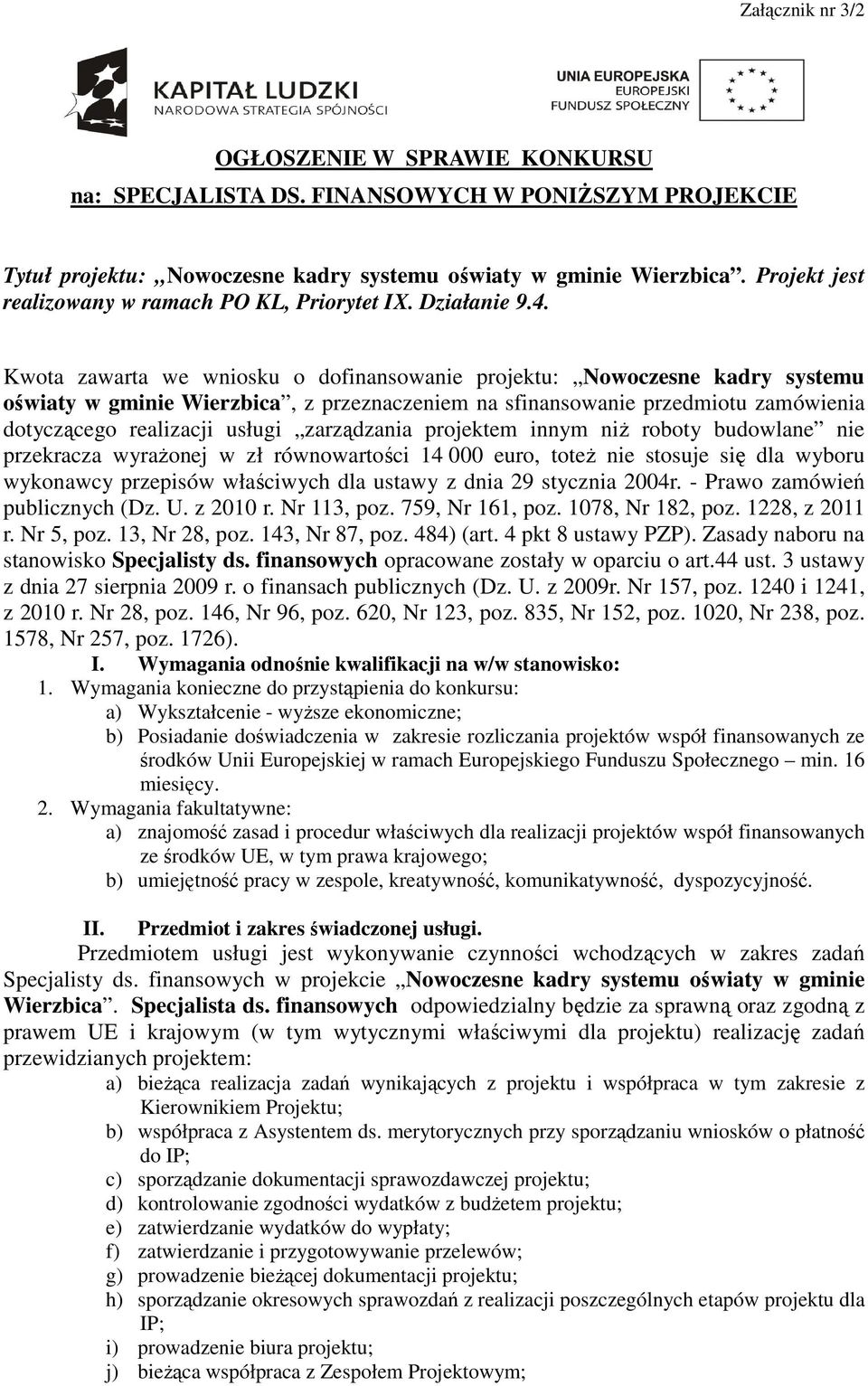 Kwota zawarta we wniosku o dofinansowanie projektu: Nowoczesne kadry systemu oświaty w gminie Wierzbica, z przeznaczeniem na sfinansowanie przedmiotu zamówienia dotyczącego realizacji usługi