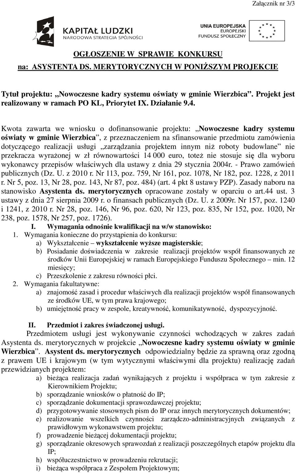 Kwota zawarta we wniosku o dofinansowanie projektu: Nowoczesne kadry systemu oświaty w gminie Wierzbica, z przeznaczeniem na sfinansowanie przedmiotu zamówienia dotyczącego realizacji usługi