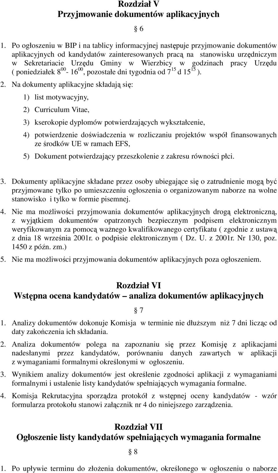 w godzinach pracy Urzędu ( poniedziałek 8 00-16 00, pozostałe dni tygodnia od 7 15 d 15 15 ). 2.