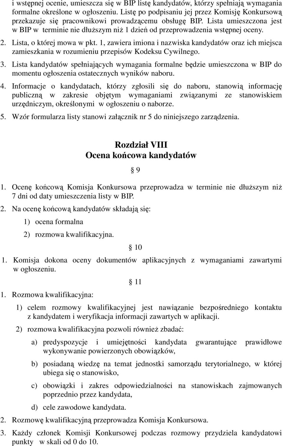 Lista umieszczona jest w BIP w terminie nie dłuŝszym niŝ 1 dzień od przeprowadzenia wstępnej oceny. 2. Lista, o której mowa w pkt.