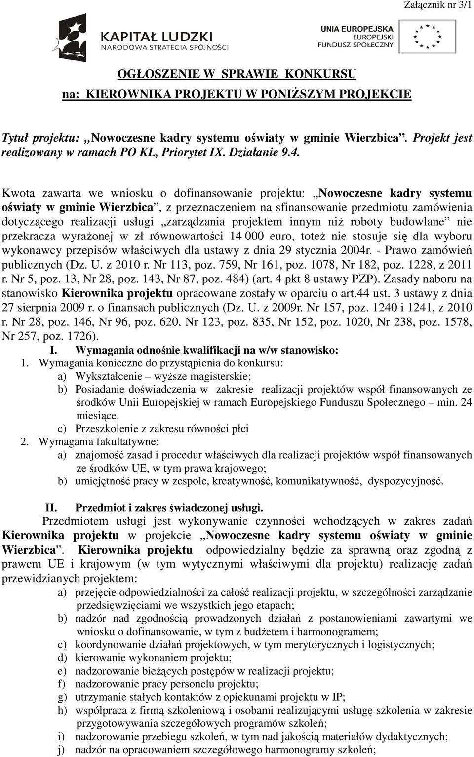 Kwota zawarta we wniosku o dofinansowanie projektu: Nowoczesne kadry systemu oświaty w gminie Wierzbica, z przeznaczeniem na sfinansowanie przedmiotu zamówienia dotyczącego realizacji usługi