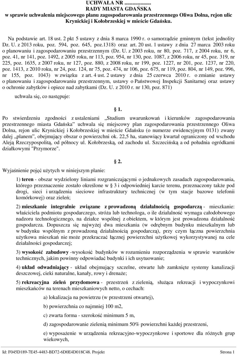 1 ustawy z dnia 27 marca 2003 roku o planowaniu i zagospodarowaniu przestrzennym (Dz. U. z 2003 roku, nr 80, poz. 717, z 2004 roku, nr 6, poz. 41, nr 141, poz. 1492, z 2005 roku, nr 113, poz.