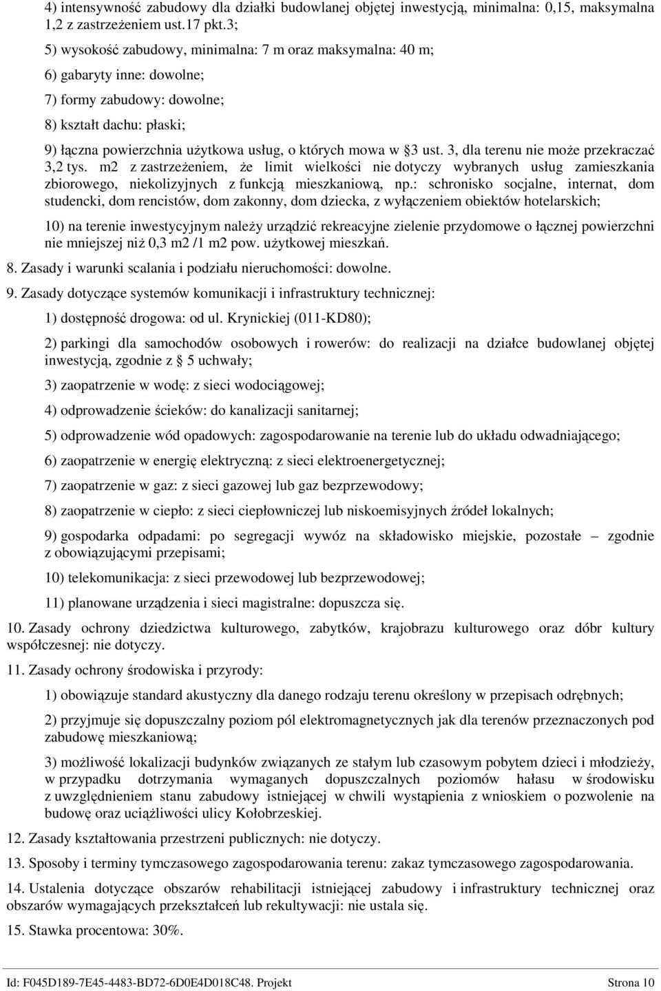 3 ust. 3, dla terenu nie moŝe przekraczać 3,2 tys. m2 z zastrzeŝeniem, Ŝe limit wielkości nie dotyczy wybranych usług zamieszkania zbiorowego, niekolizyjnych z funkcją mieszkaniową, np.