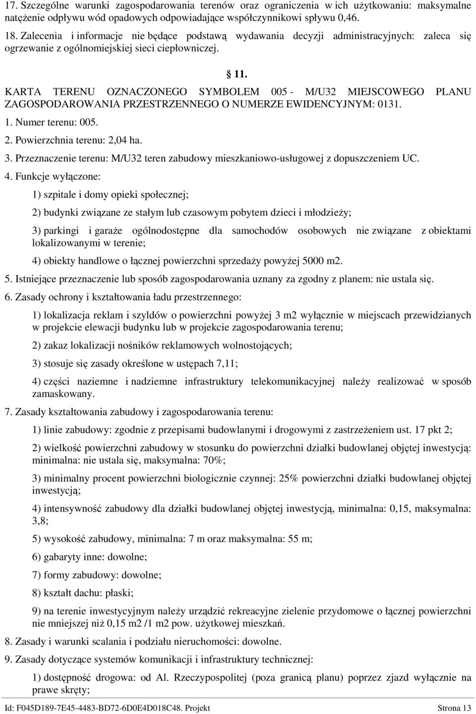 KARTA TERENU OZNACZONEGO SYMBOLEM 005 - M/U32 MIEJSCOWEGO PLANU ZAGOSPODAROWANIA PRZESTRZENNEGO O NUMERZE EWIDENCYJNYM: 0131. 1. Numer terenu: 005. 2. Powierzchnia terenu: 2,04 ha. 3.