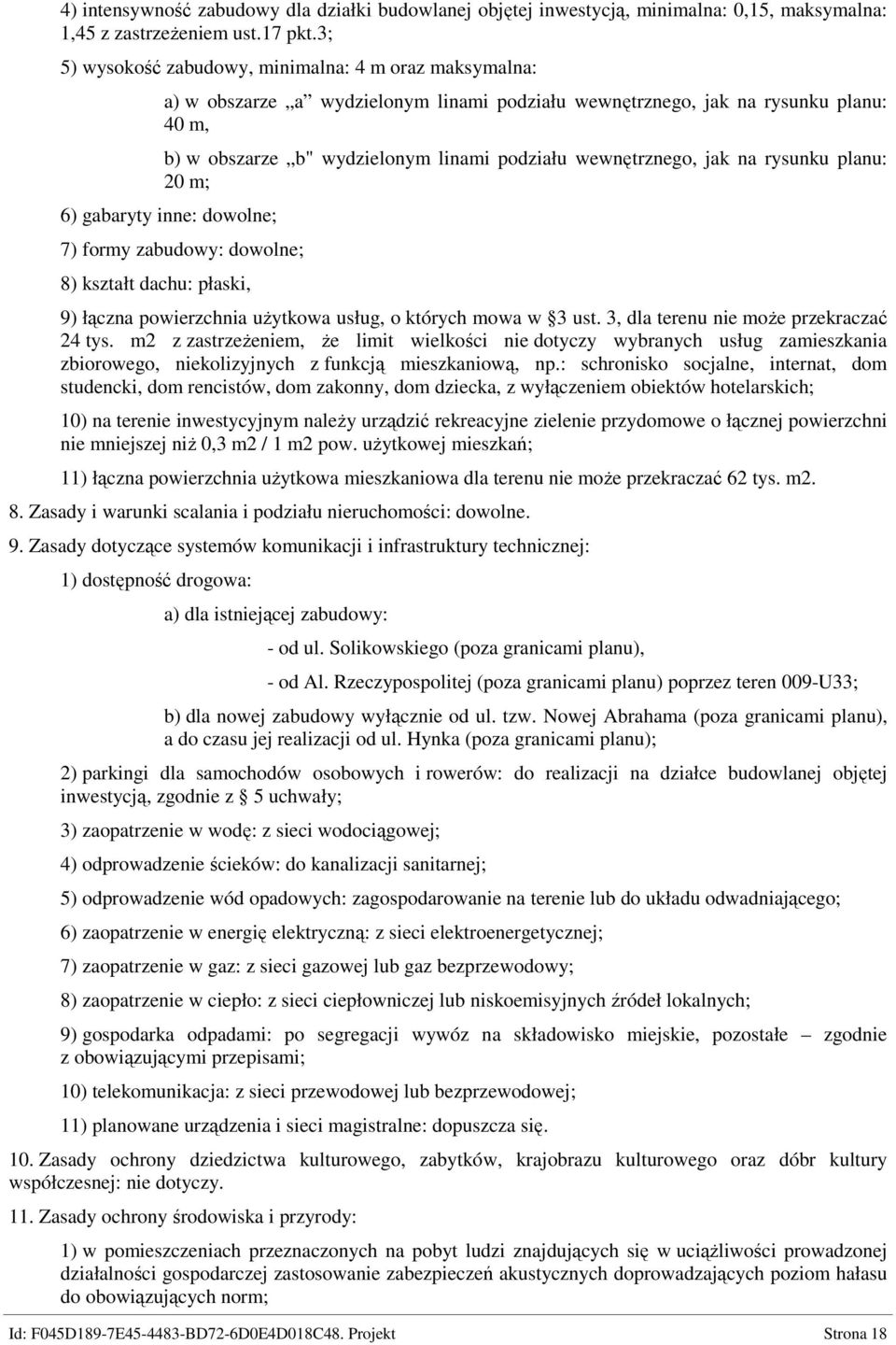 wewnętrznego, jak na rysunku planu: 20 m; 6) gabaryty inne: dowolne; 7) formy zabudowy: dowolne; 8) kształt dachu: płaski, 9) łączna powierzchnia uŝytkowa usług, o których mowa w 3 ust.