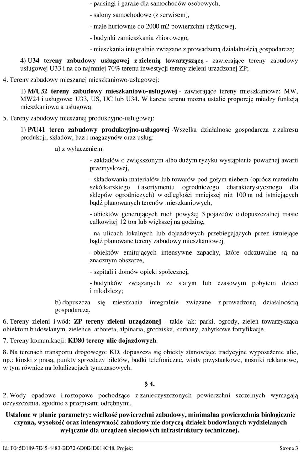 zieleni urządzonej ZP; 4. Tereny zabudowy mieszanej mieszkaniowo-usługowej: 1) M/U32 tereny zabudowy mieszkaniowo-usługowej - zawierające tereny mieszkaniowe: MW, MW24 i usługowe: U33, US, UC lub U34.