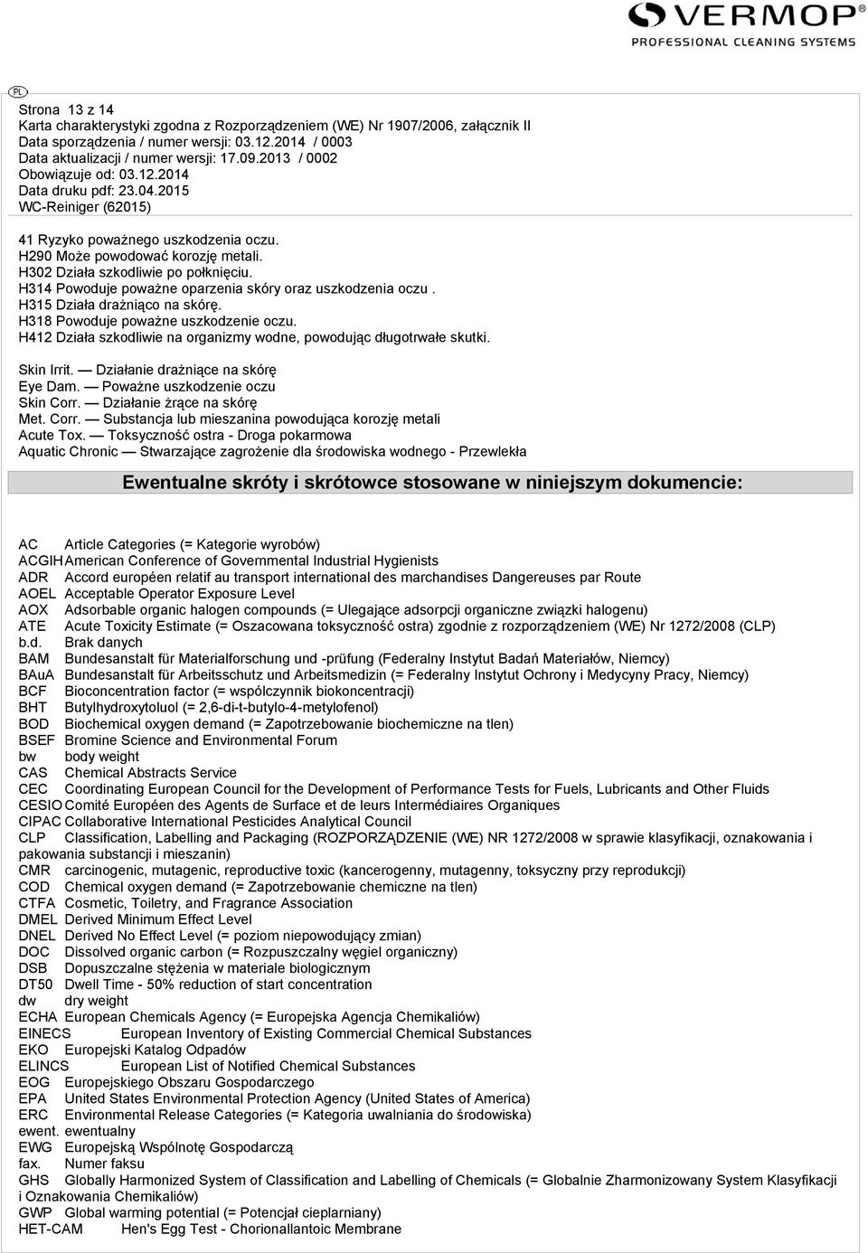 Poważne uszkodzenie oczu Skin Corr. Działanie żrące na skórę Met. Corr. Substancja lub mieszanina powodująca korozję metali Acute Tox.