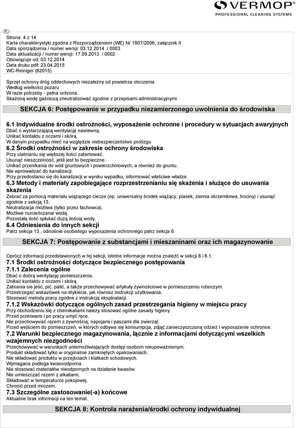 1 Indywidualne środki ostrożności, wyposażenie ochronne i procedury w sytuacjach awaryjnych Dbać o wystarczającą wentylację nawiewną. Unikać kontaktu z oczami i skórą.