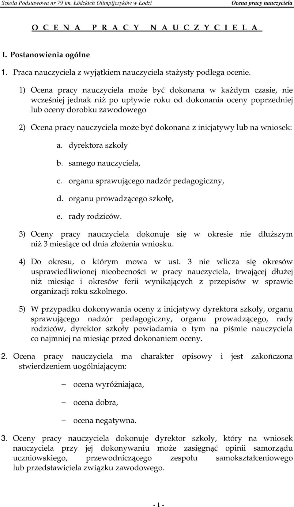 dyrektora szkoły b. samego nauczyciela, c. organu sprawującego nadzór pedagogiczny, d. organu prowadzącego szkołę, e. rady rodziców.