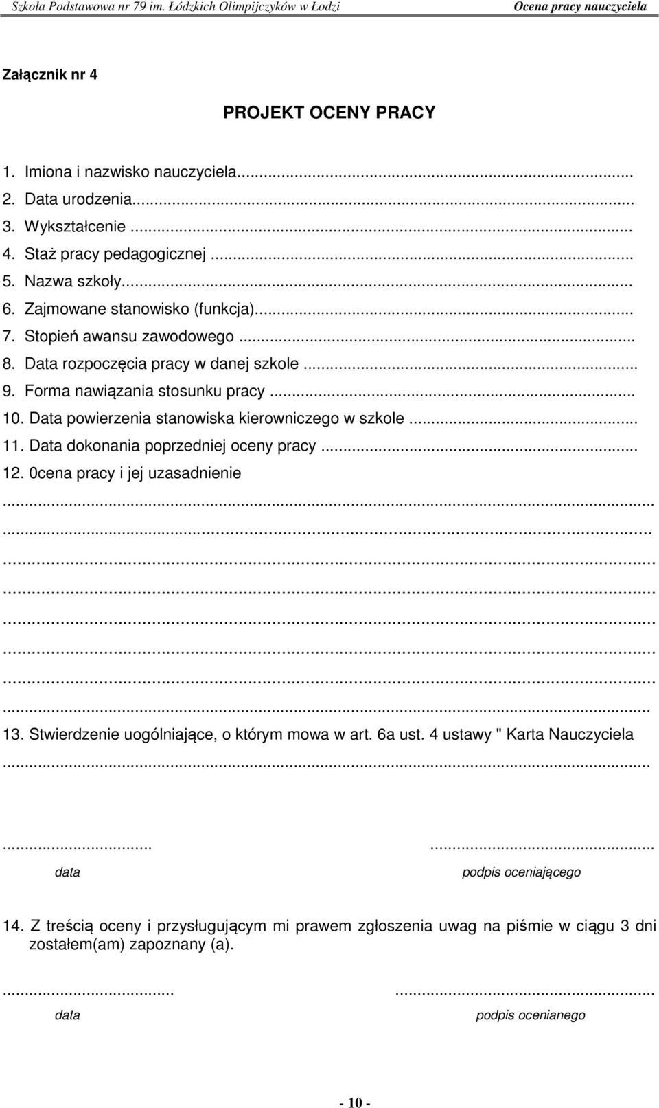 Data powierzenia stanowiska kierowniczego w szkole... 11. Data dokonania poprzedniej oceny pracy... 12. 0cena pracy i jej uzasadnienie..................... 13.