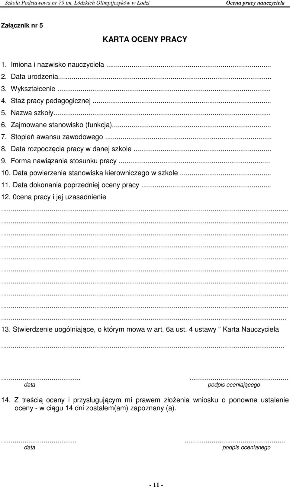 Data powierzenia stanowiska kierowniczego w szkole... 11. Data dokonania poprzedniej oceny pracy... 12. 0cena pracy i jej uzasadnienie... 13.