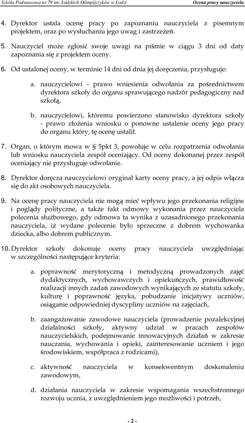 nauczycielowi - prawo wniesienia odwołania za pośrednictwem dyrektora szkoły do organu sprawującego nadzór pedagogiczny nad szkołą, b.