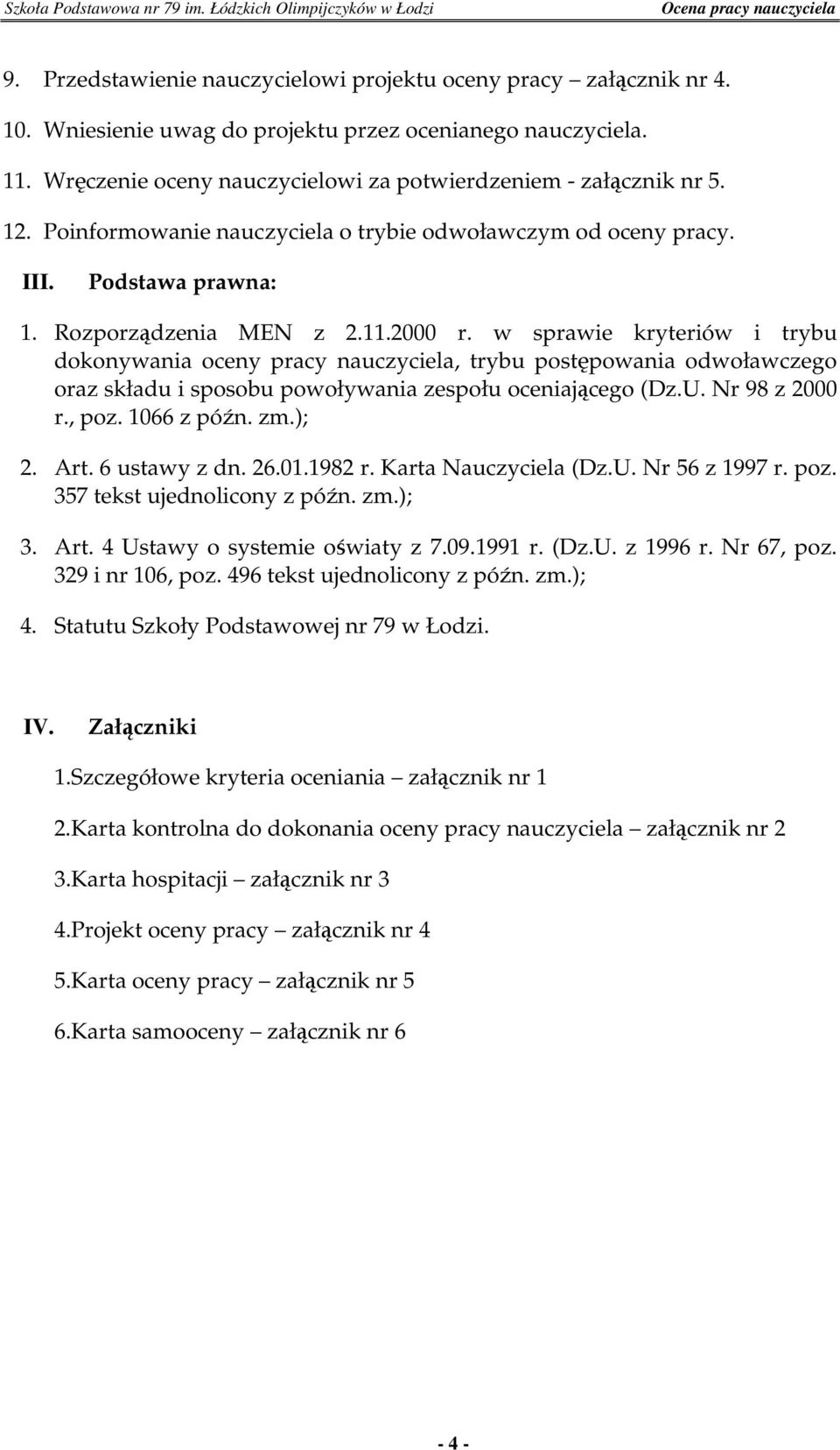 w sprawie kryteriów i trybu dokonywania oceny pracy nauczyciela, trybu postępowania odwoławczego oraz składu i sposobu powoływania zespołu oceniającego (Dz.U. Nr 98 z 2000 r., poz. 1066 z późn. zm.