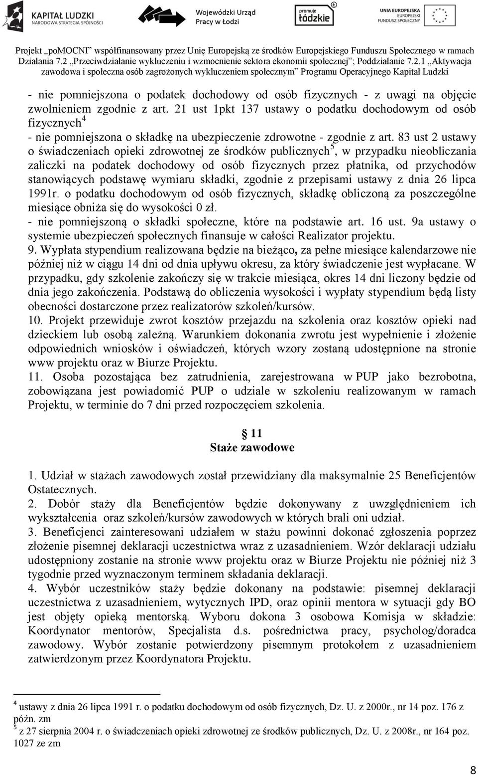 83 ust 2 ustawy o świadczeniach opieki zdrowotnej ze środków publicznych 5, w przypadku nieobliczania zaliczki na podatek dochodowy od osób fizycznych przez płatnika, od przychodów stanowiących