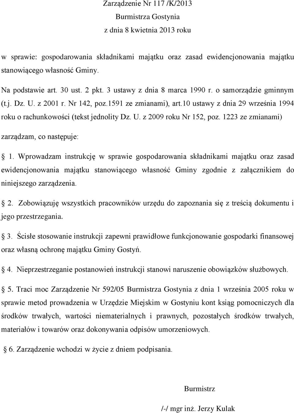 10 ustawy z dnia 29 września 1994 roku o rachunkowości (tekst jednolity Dz. U. z 2009 roku Nr 152, poz. 1223 ze zmianami) zarządzam, co następuje: 1.