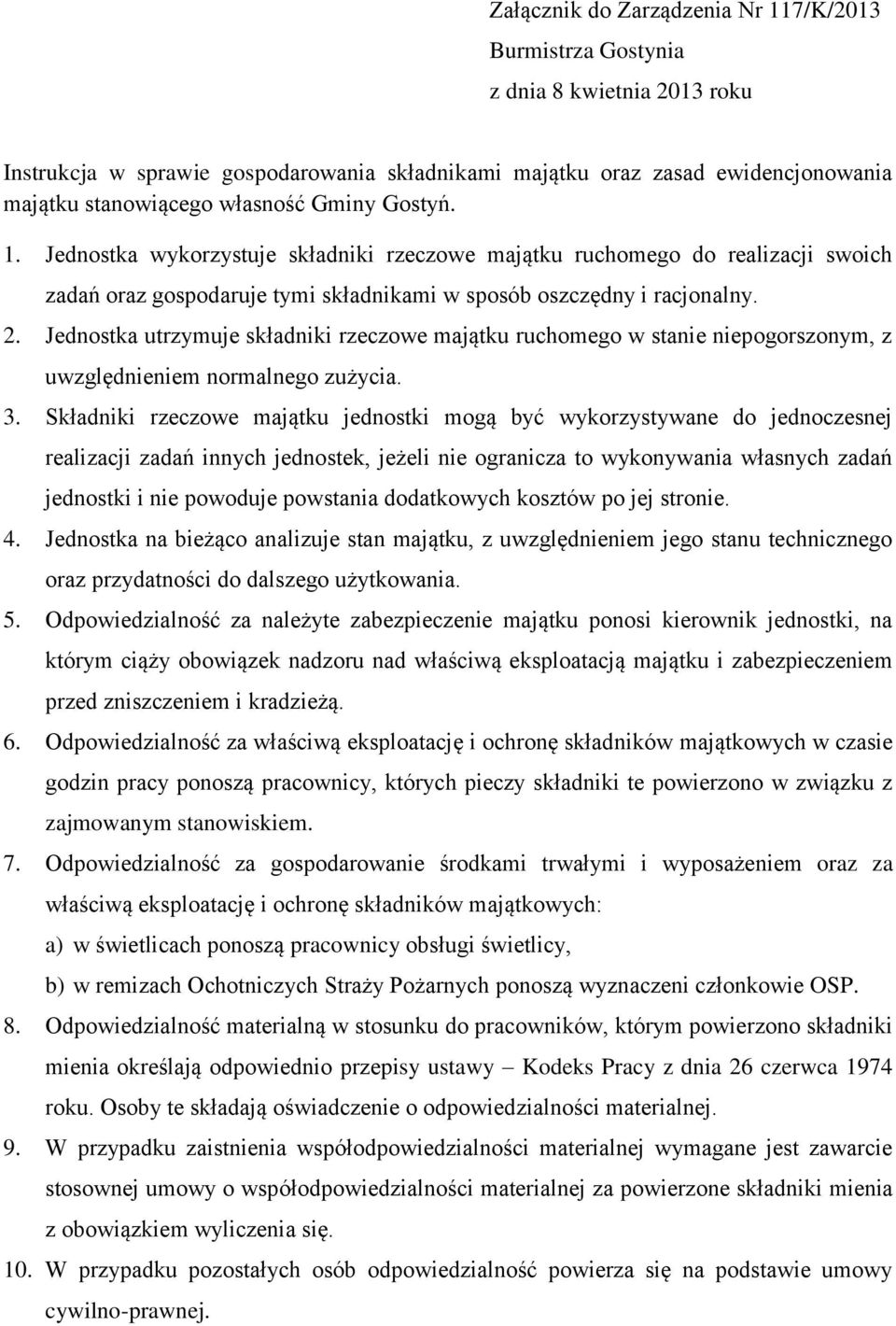 Jednostka utrzymuje składniki rzeczowe majątku ruchomego w stanie niepogorszonym, z uwzględnieniem normalnego zużycia. 3.