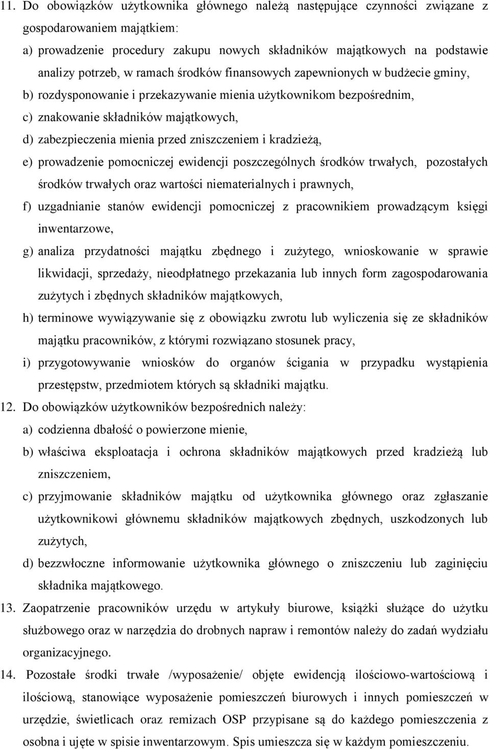 zniszczeniem i kradzieżą, e) prowadzenie pomocniczej ewidencji poszczególnych środków trwałych, pozostałych środków trwałych oraz wartości niematerialnych i prawnych, f) uzgadnianie stanów ewidencji