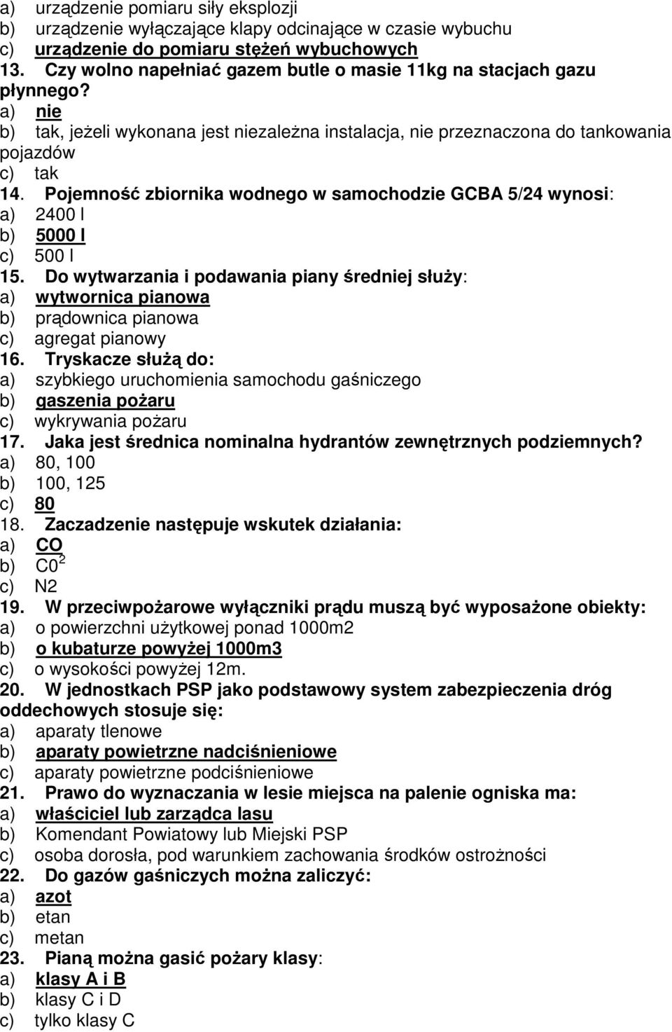 Pojemność zbiornika wodnego w samochodzie GCBA 5/24 wynosi: a) 2400 l b) 5000 l c) 500 l 15.