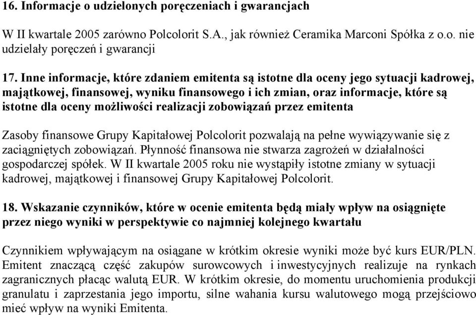 realizacji zobowiązań przez emitenta Zasoby finansowe Grupy Kapitałowej Polcolorit pozwalają na pełne wywiązywanie się z zaciągniętych zobowiązań.