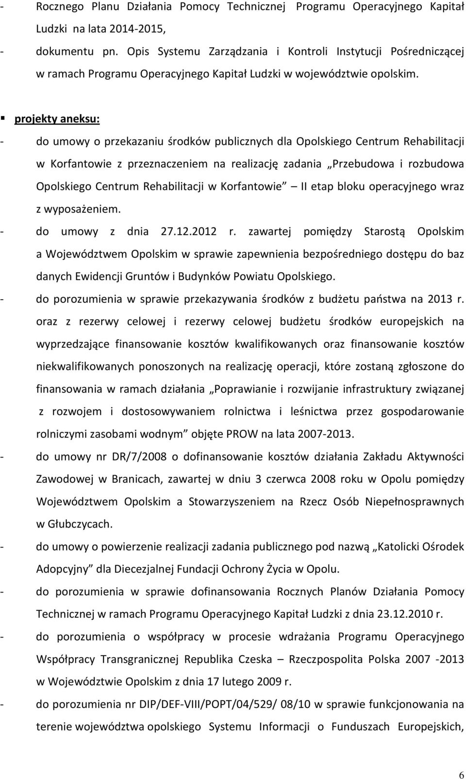 projekty aneksu: - do umowy o przekazaniu środków publicznych dla Opolskiego Centrum Rehabilitacji w Korfantowie z przeznaczeniem na realizację zadania Przebudowa i rozbudowa Opolskiego Centrum