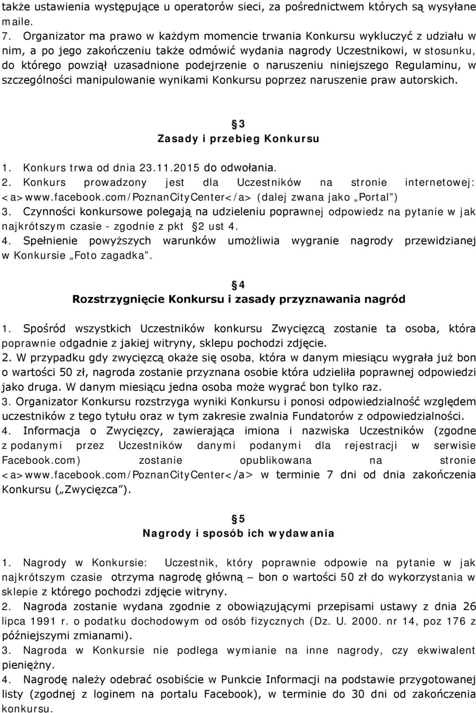 podejrzenie o naruszeniu niniejszego Regulaminu, w szczególności manipulowanie wynikami Konkursu poprzez naruszenie praw autorskich. 3 Zasady i przebieg Konkursu 1. Konkurs trwa od dnia 23.11.