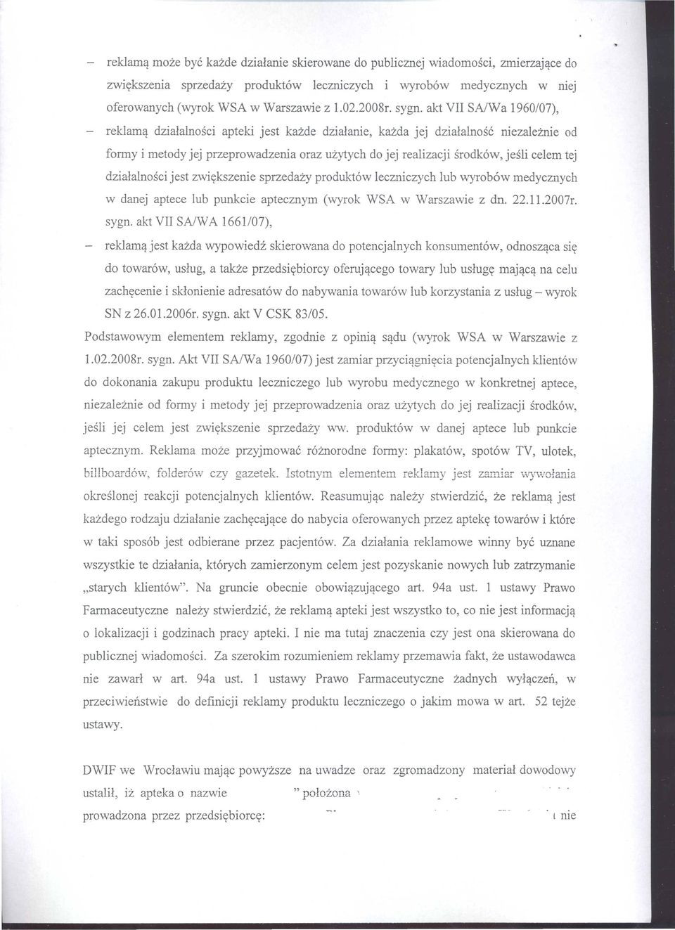 akt VII SA/Wa 1960/07), reklam<t dziala1nosci apteki jest kame dzialanie, kazda jej dziala1nosc niezaleznie od formy i metody jej przeprowadzenia oraz uzytych do jej rea1izacji srodkow, jes1i celem