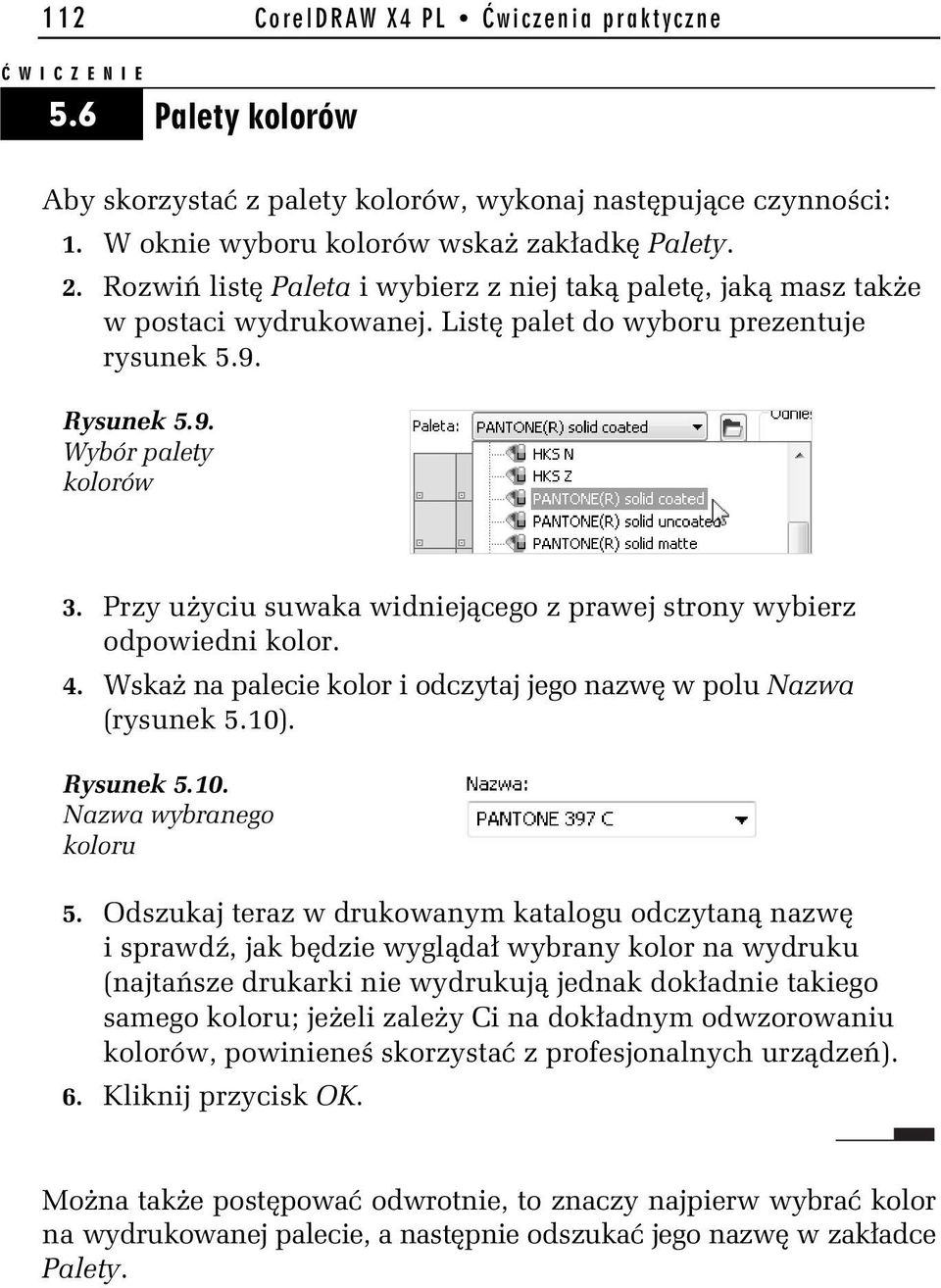 Przy u yciu suwaka widniej cego z prawej strony wybierz odpowiedni kolor. 4. Wska na palecie kolor i odczytaj jego nazw w polu Nazwa (rysunek 5.10). Rysunek 5.10. Nazwa wybranego koloru 5.