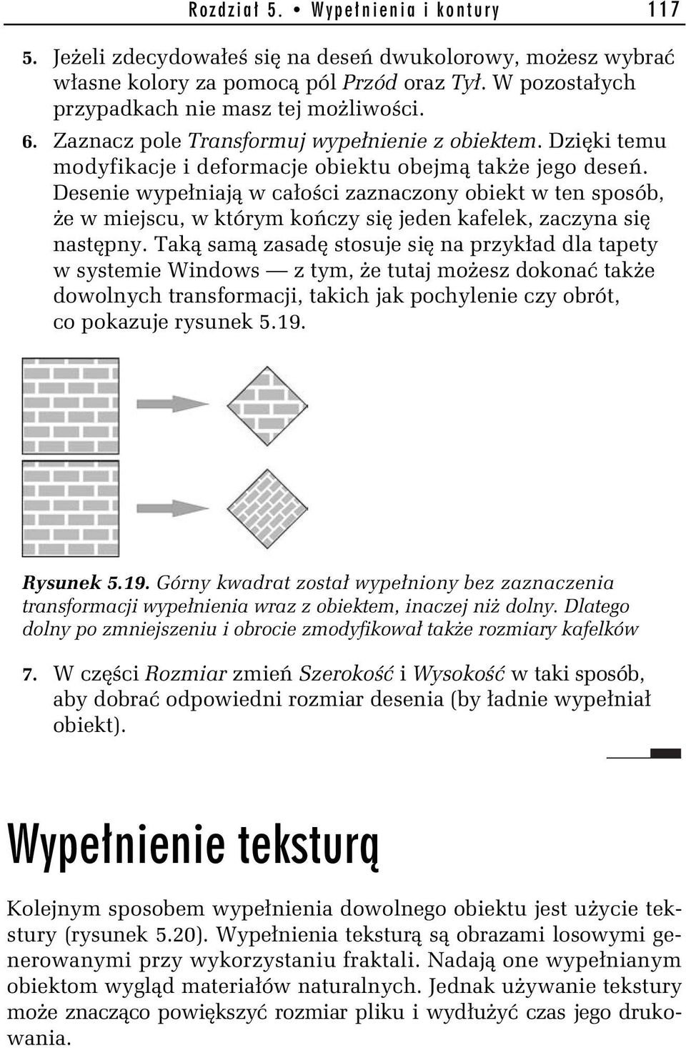 Desenie wype niaj w ca o ci zaznaczony obiekt w ten sposób, e w miejscu, w którym ko czy si jeden kafelek, zaczyna si nast pny.