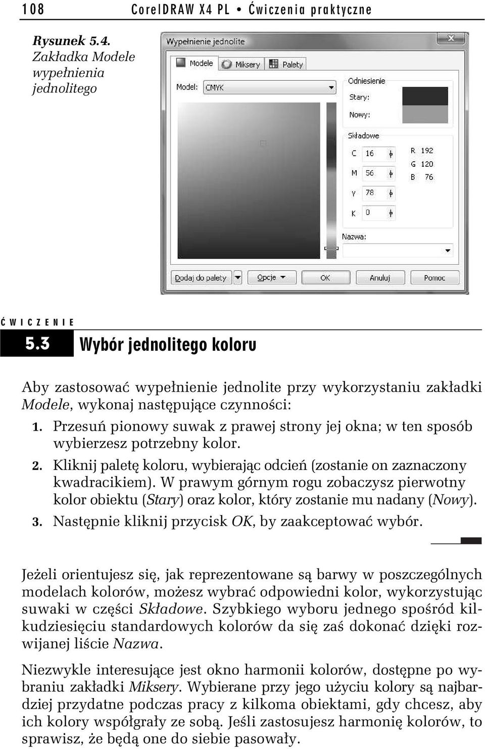 Przesu pionowy suwak z prawej strony jej okna; w ten sposób wybierzesz potrzebny kolor. 2. Kliknij palet koloru, wybieraj c odcie (zostanie on zaznaczony kwadracikiem).