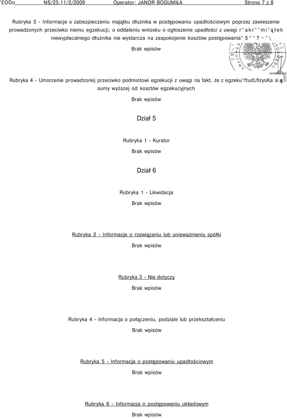 oddaleniu wniosku o ogłoszenie upadłości z uwagi r^akr^^mi^ątek niewypłacalnego dłużnika nie wystarcza na zaspokojenie kosztów postępowania" 5^^T~^\ Rubryka 4 - Umorzenie prowadzonej przeciwko