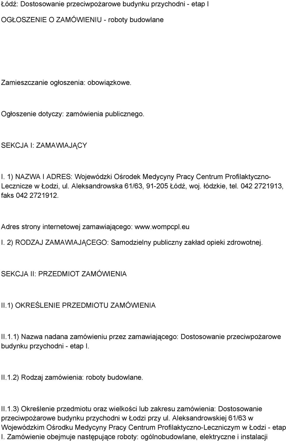 042 2721913, faks 042 2721912. Adres strony internetowej zamawiającego: www.wompcpl.eu I. 2) RODZAJ ZAMAWIAJĄCEGO: Samodzielny publiczny zakład opieki zdrowotnej. SEKCJA II: PRZEDMIOT ZAMÓWIENIA II.