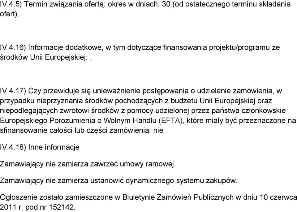 pomocy udzielonej przez państwa członkowskie Europejskiego Porozumienia o Wolnym Handlu (EFTA), które miały być przeznaczone na sfinansowanie całości lub części zamówienia: nie IV.4.