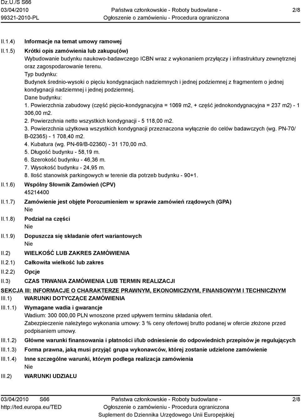 3) Informacje na temat umowy ramowej Krótki opis zamówienia lub zakupu(ów) Wybudowanie budynku naukowo-badawczego ICBN wraz z wykonaniem przyłączy i infrastruktury zewnętrznej oraz zagospodarowanie