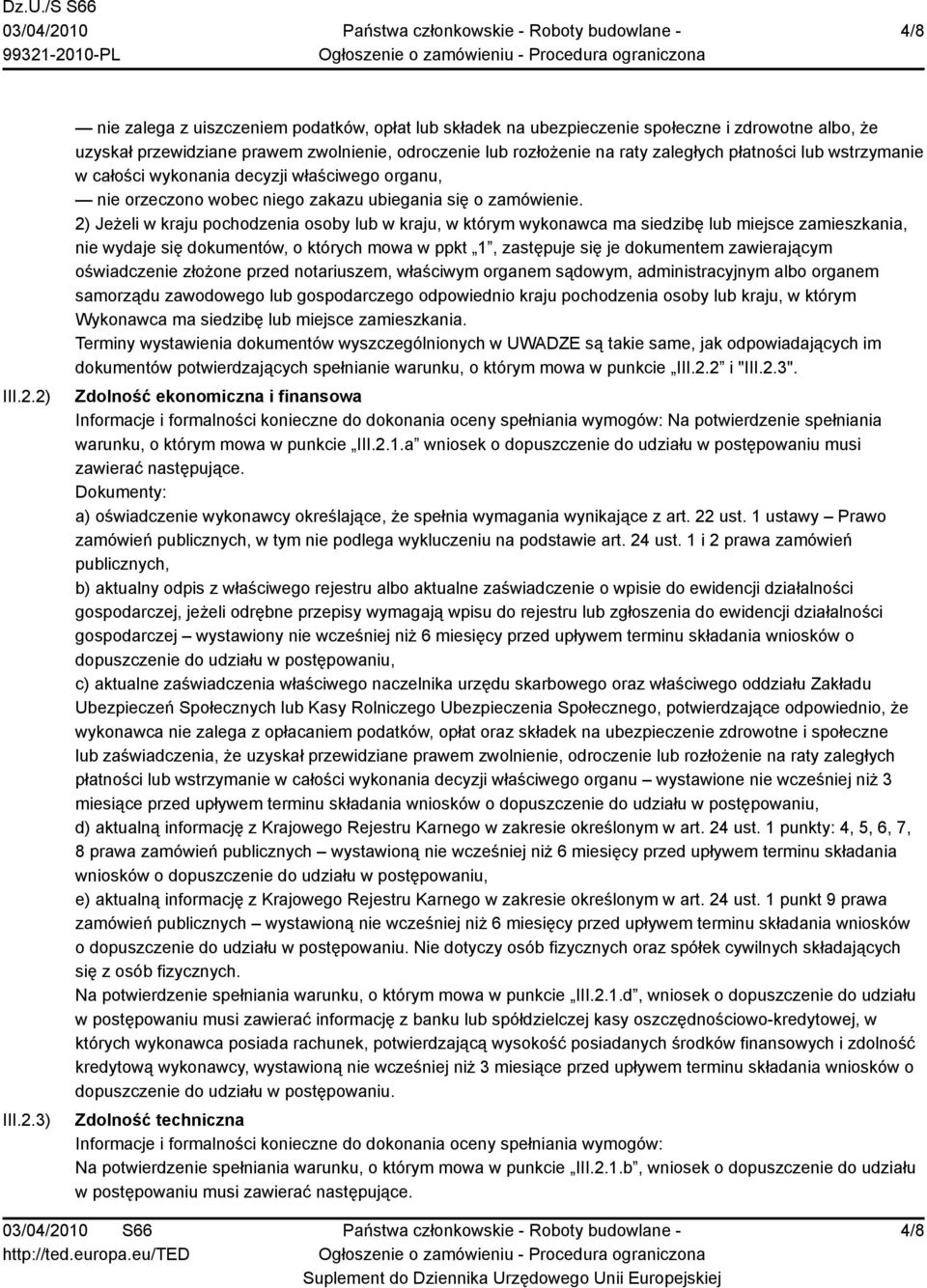 płatności lub wstrzymanie w całości wykonania decyzji właściwego organu, nie orzeczono wobec niego zakazu ubiegania się o zamówienie.