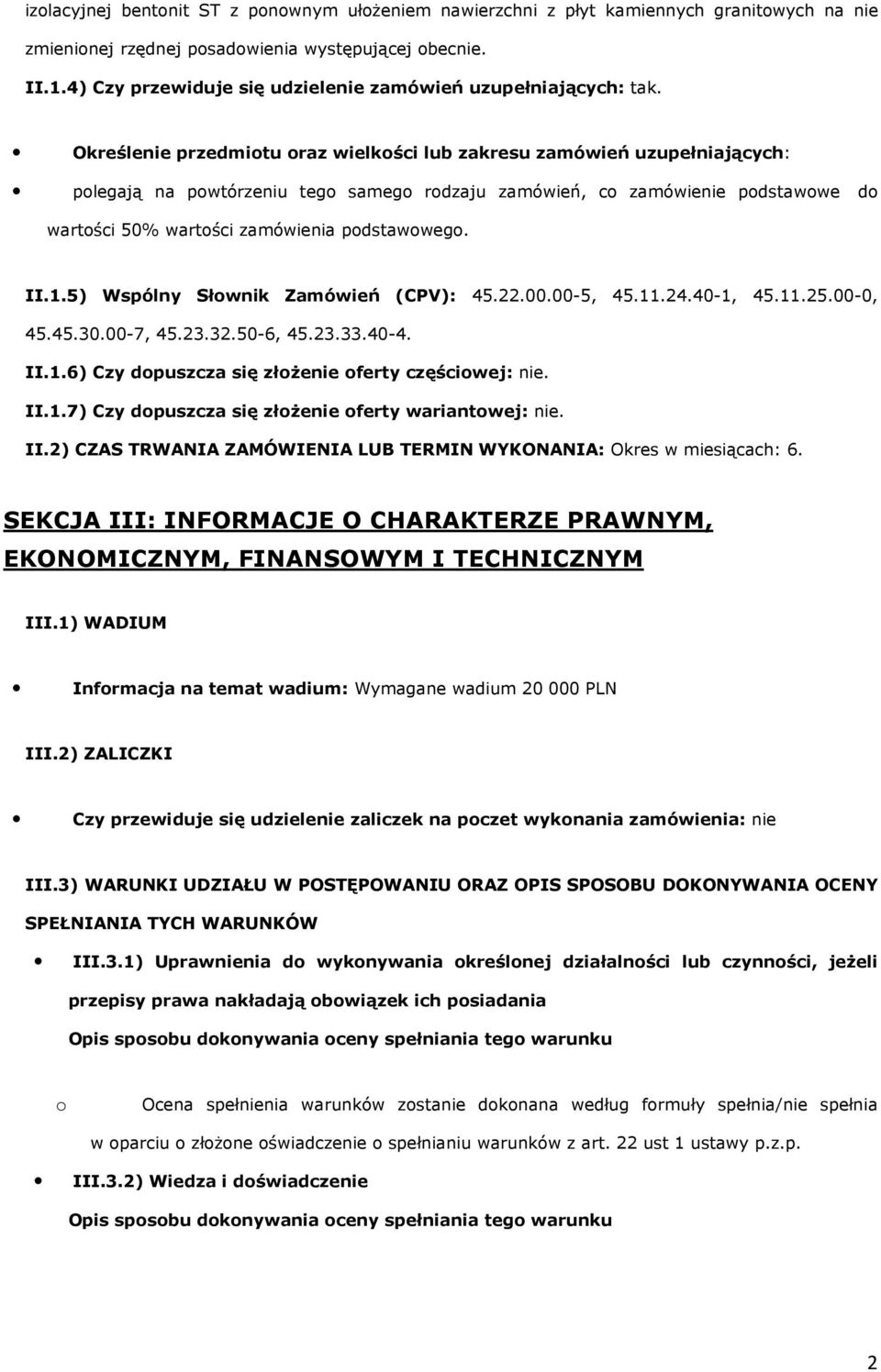 Określenie przedmiotu oraz wielkości lub zakresu zamówień uzupełniających: polegają na powtórzeniu tego samego rodzaju zamówień, co zamówienie podstawowe do wartości 50% wartości zamówienia