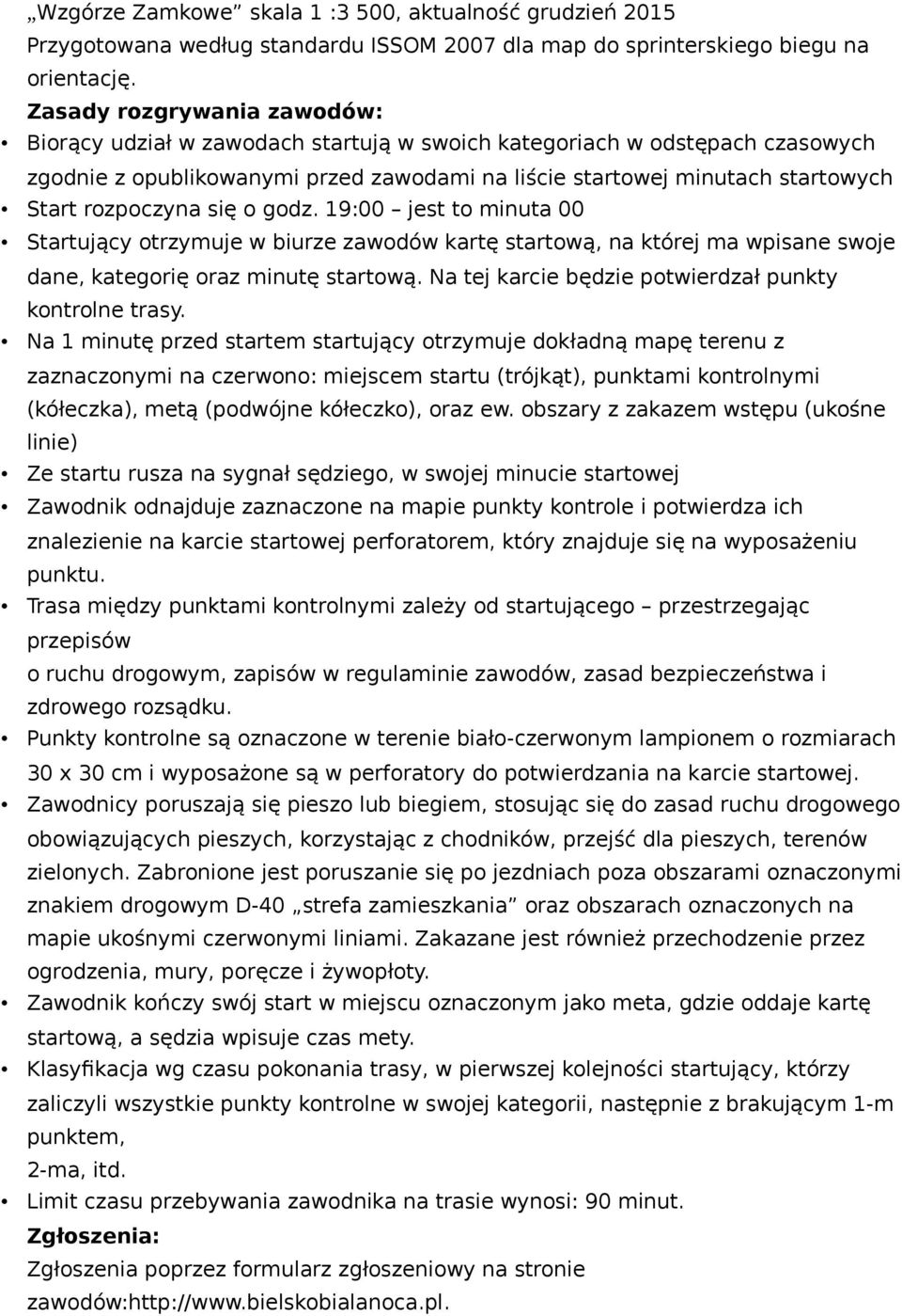 rozpoczyna się o godz. 19:00 jest to minuta 00 Startujący otrzymuje w biurze zawodów kartę startową, na której ma wpisane swoje dane, kategorię oraz minutę startową.