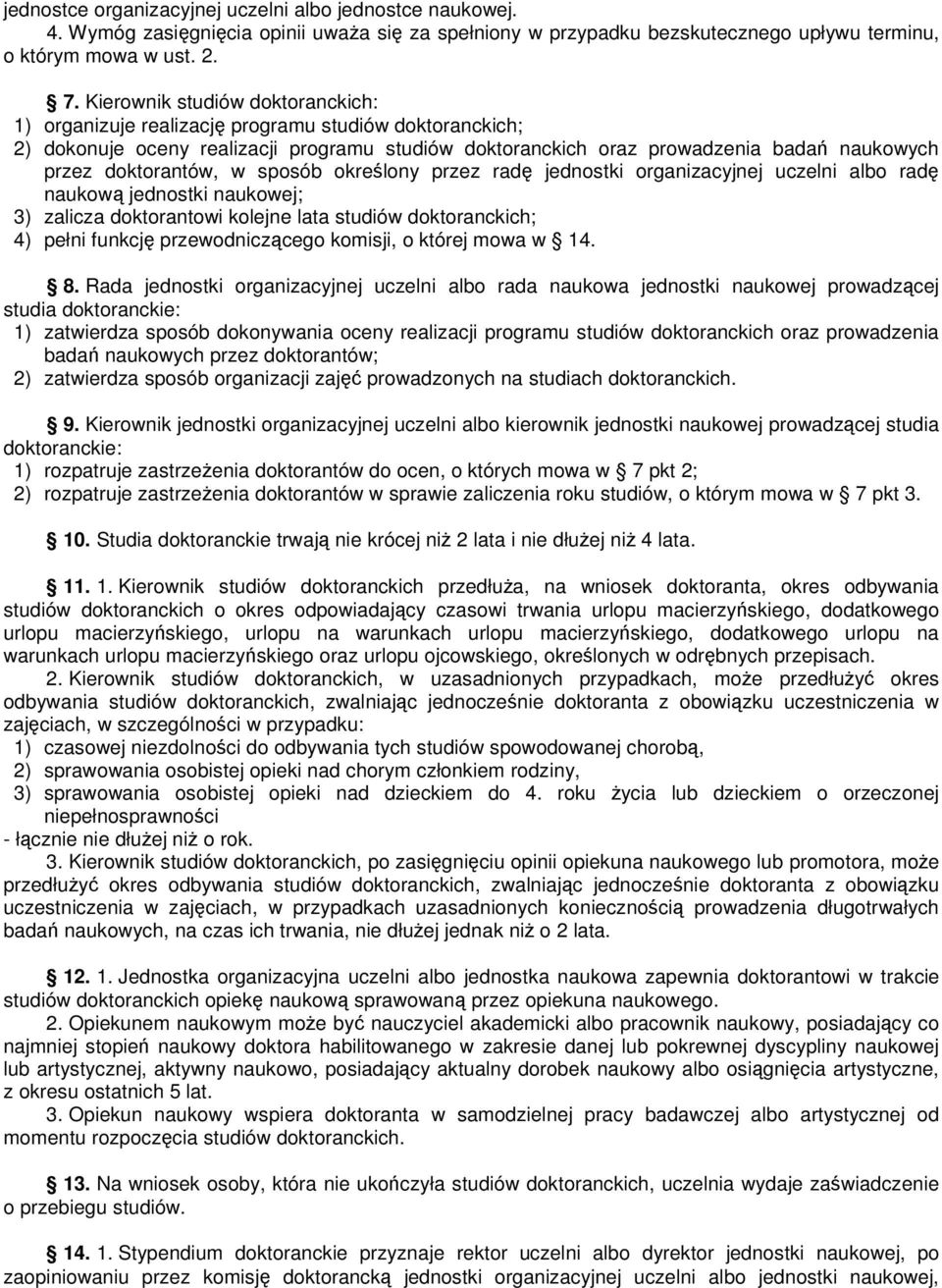 doktorantów, w sposób określony przez radę jednostki organizacyjnej uczelni albo radę naukową jednostki naukowej; 3) zalicza doktorantowi kolejne lata studiów doktoranckich; 4) pełni funkcję