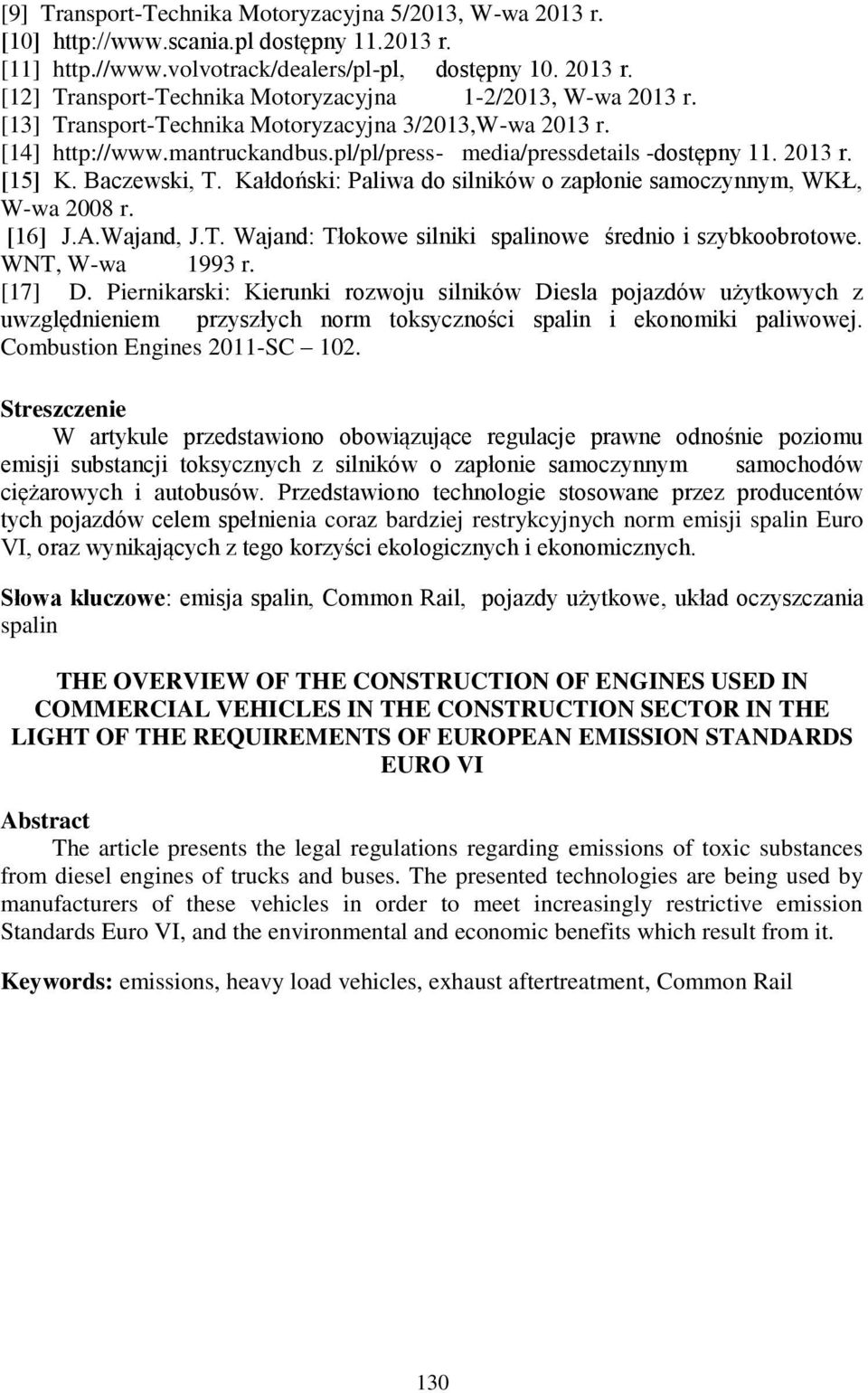 Kałdoński: Paliwa do silników o zapłonie samoczynnym, WKŁ, W-wa 2008 r. [16] J.A.Wajand, J.T. Wajand: Tłokowe silniki spalinowe średnio i szybkoobrotowe. WNT, W-wa 1993 r. [17] D.