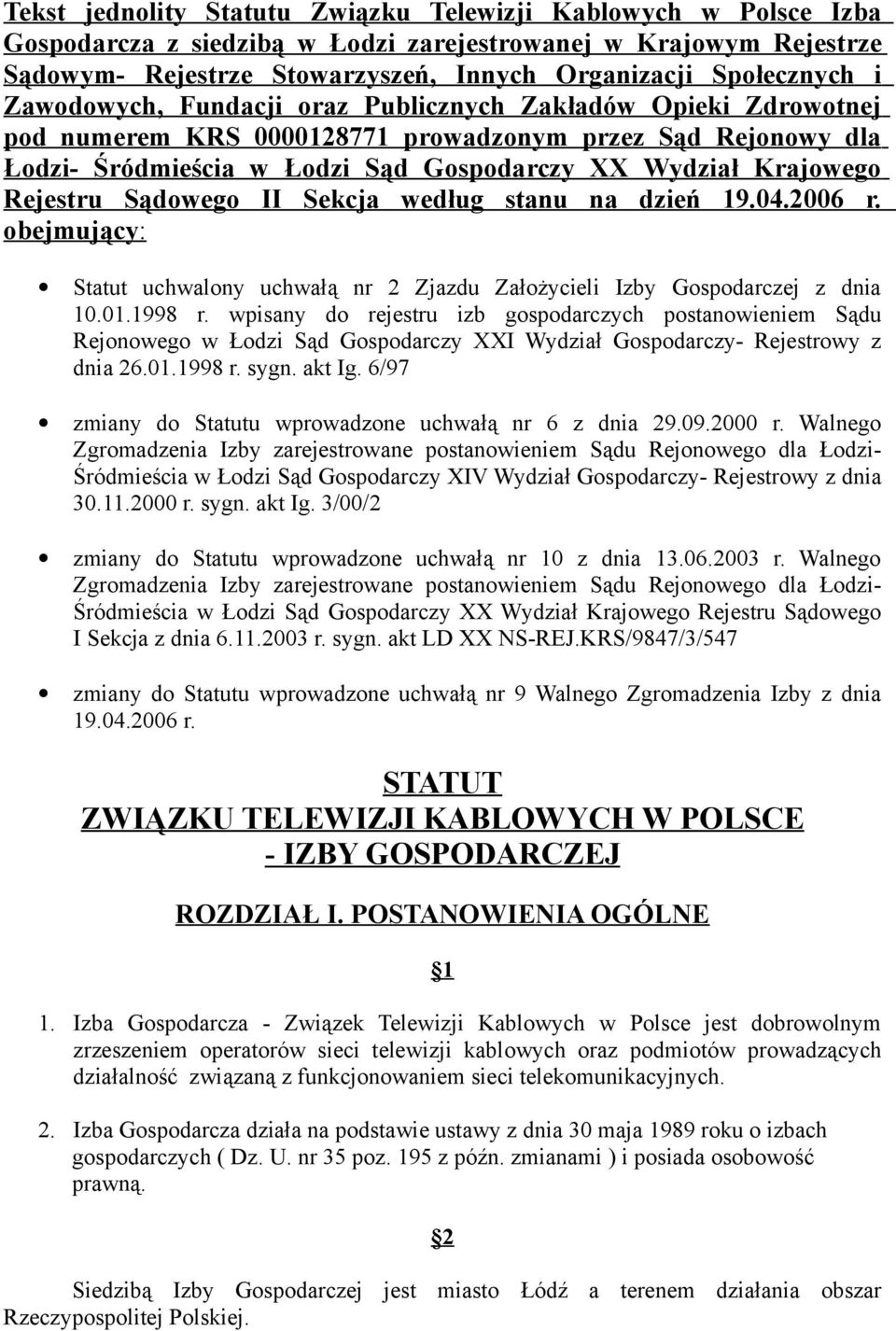 Sądowego II Sekcja według stanu na dzień 19.04.2006 r. obejmujący : Statut uchwalony uchwałą nr 2 Zjazdu Założycieli Izby Gospodarczej z dnia 10.01.1998 r.