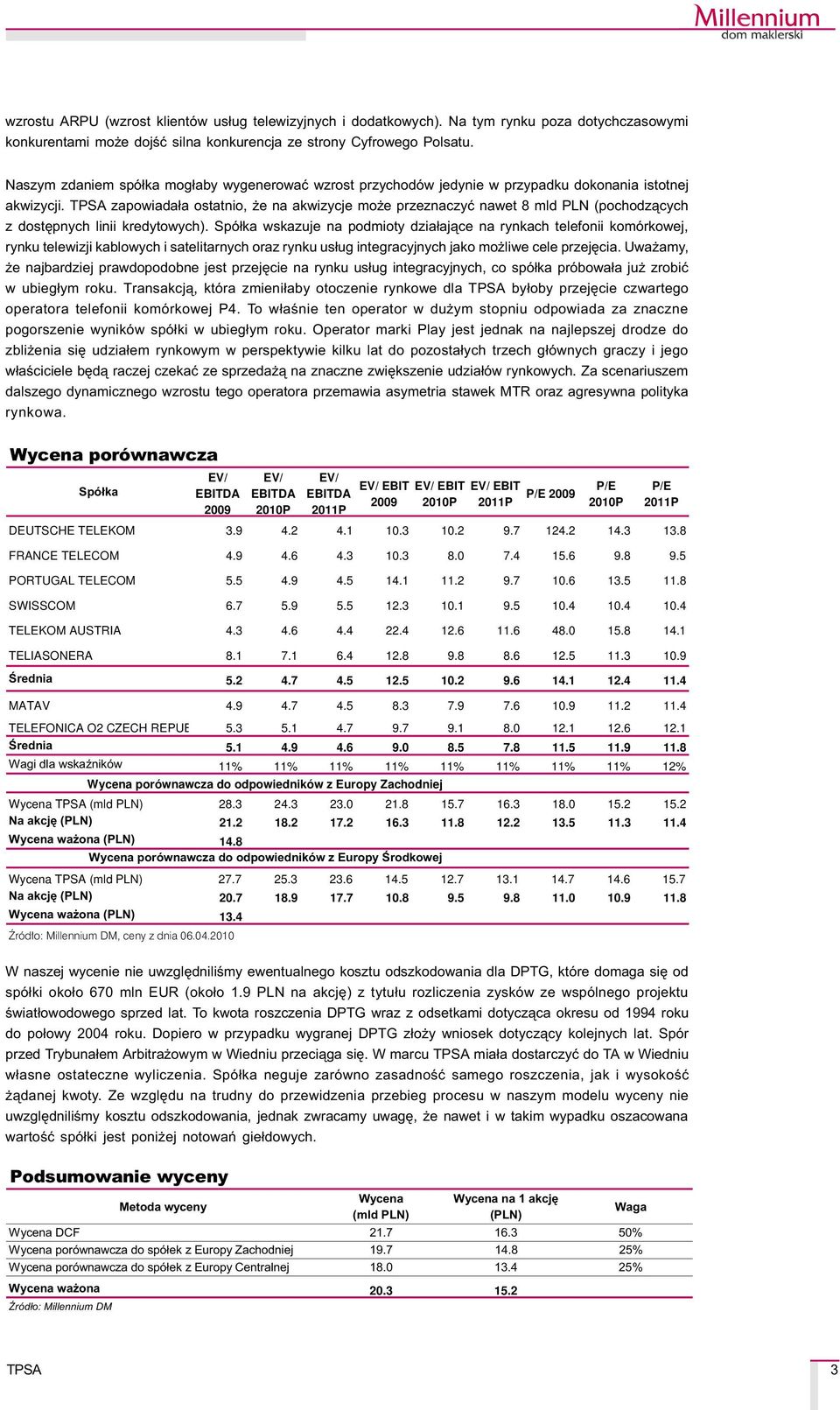 zapowiada³a ostatnio, e na akwizycje mo e przeznaczyæ nawet 8 mld PLN (pochodz¹cych z dostêpnych linii kredytowych).