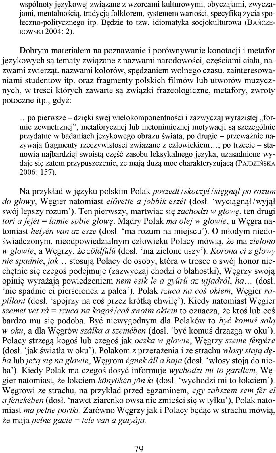 Dobrym materiałem na poznawanie i porównywanie konotacji i metafor językowych są tematy związane z nazwami narodowości, częściami ciała, nazwami zwierząt, nazwami kolorów, spędzaniem wolnego czasu,