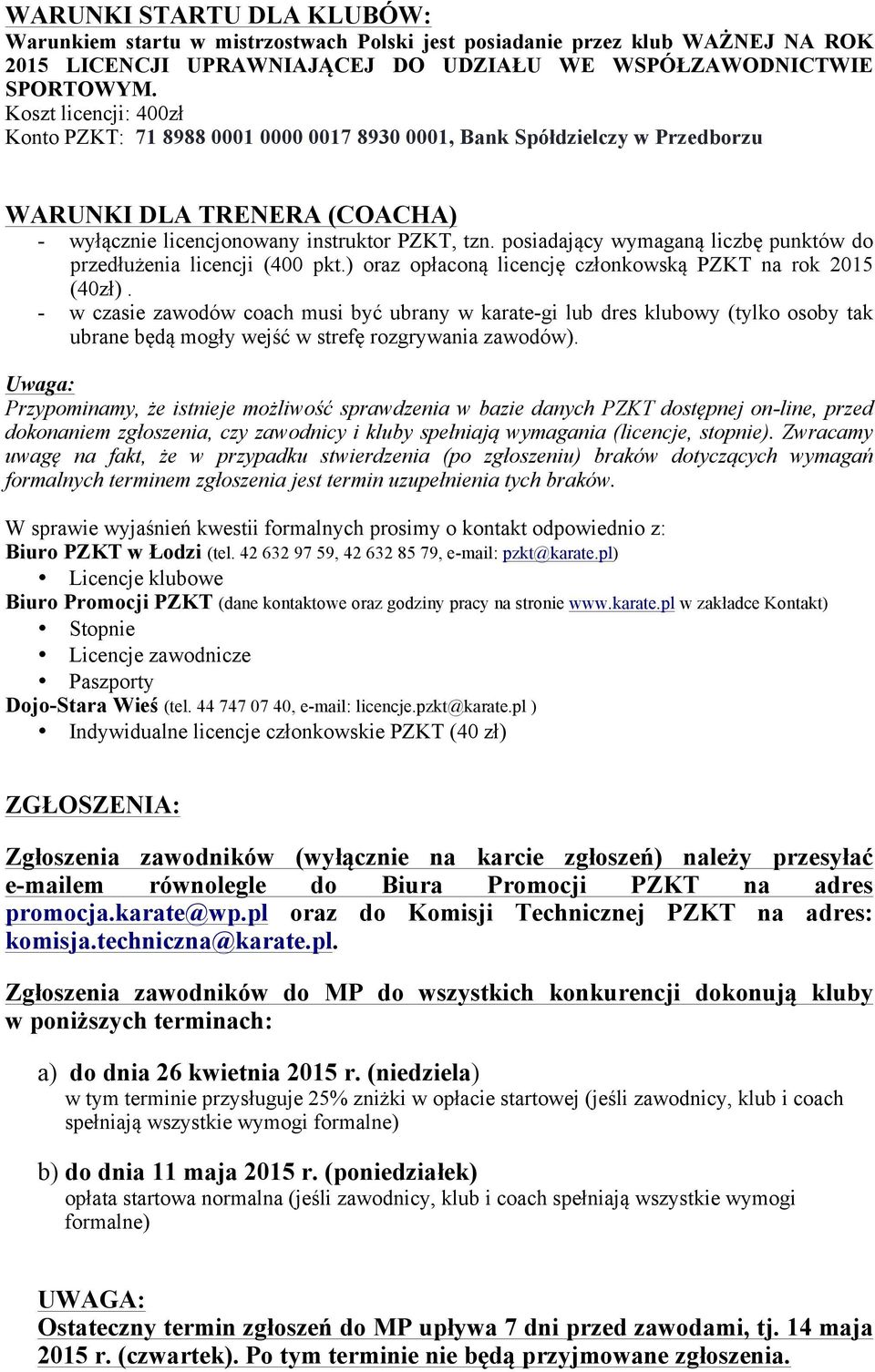 posiadający wymaganą liczbę punktów do przedłużenia licencji (400 pkt.) oraz opłaconą licencję członkowską PZKT na rok 2015 (40zł).