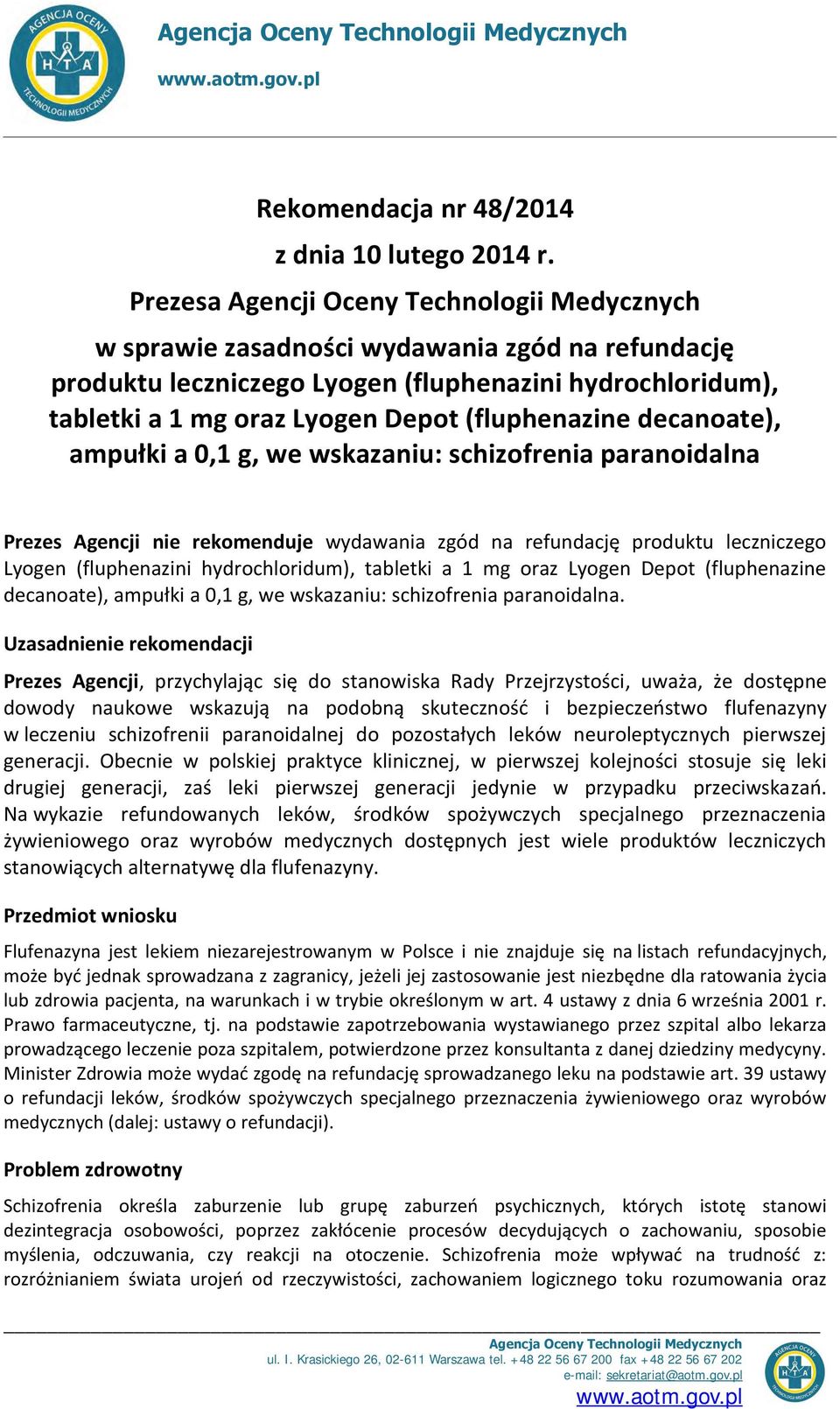 (fluphenazine decanoate), ampułki a 0,1 g, we wskazaniu: schizofrenia paranoidalna Prezes Agencji nie rekomenduje wydawania zgód na refundację produktu leczniczego Lyogen (fluphenazini